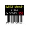 IMIST - DL Prebuilt SS316 Mesh 150 Wire